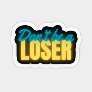 Don't Be A Loser Neon Sticker